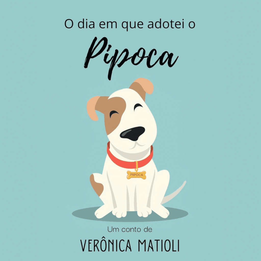 o dia em que adotei o pipoca: infantil verônica matioli (ebook, pdf)